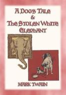 Ebook A DOGs TALE & THE STOLEN WHITE ELEPHANT - Two Short Stories di Mark twain edito da Abela Publishing