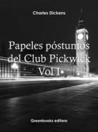 Ebook Papeles póstumos del Club Pickwick Vol I di Charles Dickens edito da Greenbooks Editore