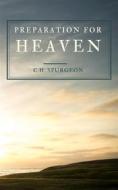 Ebook Preparation For Heaven di C.H. Spurgeon edito da Darolt Books