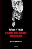 Ebook L'uomo che uccise Mussolini di Di Placido Raffaele edito da Piemme