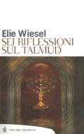 Ebook Sei riflessioni sul Talmud di Wiesel Elie edito da Bompiani