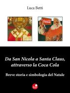 Ebook Da San Nicola a Santa Claus, attraverso la Coca Cola di Luca Betti edito da Betti Editrice