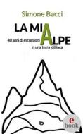 Ebook La mia Alpe di Simone Bacci edito da Edizioni DrawUp