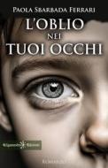 Ebook L’oblio nei tuoi occhi di Paola Sbarbada Ferrari edito da Gilgamesh Edizioni