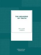 Ebook The Meaning of Truth di William James edito da Librorium Editions