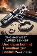 Ebook Und dann kommt Trevellian zur Sache: Zwei Krimis di Alfred Bekker, Thomas West edito da CassiopeiaPress