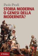 Ebook Storia moderna o genesi della modernità? di Paolo Prodi edito da Società editrice il Mulino, Spa