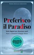 Ebook Preferisco il Paradiso di Padre Angelico Arrighini edito da Libera nos a malo