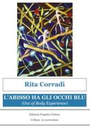 Ebook L'abisso ha gli occhi blu (Out of Body Experience) di Rita Corradi edito da Edizioni Progetto Cultura 2003