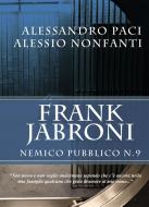 Ebook Frank Jabroni: Nemico Pubblico N. 9 di Alessandro Paci, Alessio Nonfanti edito da Wizard Productions