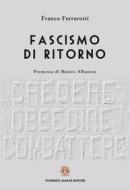 Ebook Fascismo di ritorno di Ferrarotti Franco edito da Fiorenzo Albani Editore