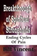 Ebook Breakthrough of Spiritual Strongholds di Bill Vincent edito da RWG Publishing