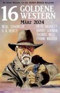 Ebook 16 Goldene Western Mai 2024 di Pete Hackett, Thomas West, Neal Chadwick, Barry Gorman, Frank Maddox, G. A. Henty edito da CassiopeiaPress