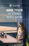 Ebook Le storie degli altri di Anne Tyler edito da Guanda