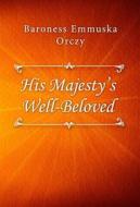 Ebook His Majesty’s Well-Beloved di Baroness Emmuska Orczy edito da Classica Libris