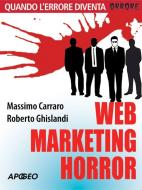 Ebook Web marketing horror di Massimo Carraro, Roberto Ghislandi edito da Apogeo