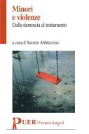 Ebook Minori e violenze. Dalla denuncia al trattamento di AA. VV. edito da Franco Angeli Edizioni