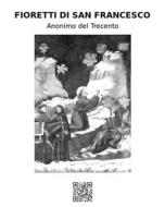 Ebook Fioretti di san Francesco di Anonimo del Trecento edito da epf