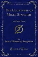Ebook The Courtship of Miles Standish di Henry Wadsworth Longfellow edito da Forgotten Books