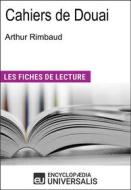 Ebook Cahiers de Douai d&apos;Arthur Rimbaud di Encyclopædia Universalis edito da Encyclopaedia Universalis