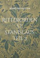 Ebook Ritterorden St. Stanislaus, Teil 3 di Henry Neumüller edito da Books on Demand