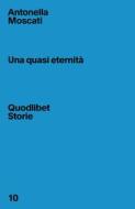 Ebook Una quasi eternità di Moscati Antonella edito da Quodlibet