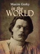 Ebook In the World di Maxim Gorky edito da Arcadia Press
