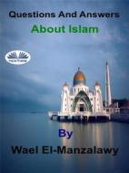 Ebook Questions And Answers About Islam di Wael El-Manzalawy edito da Tektime