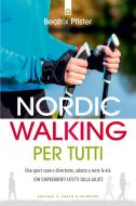 Ebook Nordic Walking per tutti di Beatrix Pfister edito da Edizioni Il Punto d'incontro