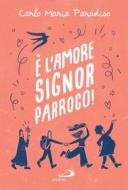 Ebook È l'amore, signor parroco! di Paradiso Carlo Maria edito da San Paolo Edizioni