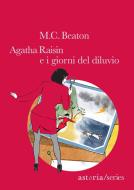 Ebook Agatha Raisin – I giorni del diluvio di M.C. Beaton edito da astoria