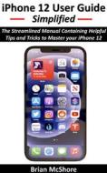 Ebook iPhone 12 User Guide Simplified di Brian McShore edito da ReaBooks