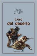 Ebook L&apos;oro del deserto di Pearl Zane Grey edito da Landscape Books