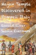 Ebook A Mayan Temple Discovered In Pompeii di Ronald Ritter, Sussan Evermore edito da Ronald Ritter & Sussan Evermore