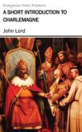 Ebook A Short Introduction to Charlemagne di John Lord edito da Endymion Press