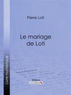 Ebook Le Mariage de Loti di Pierre Loti, Ligaran edito da Ligaran