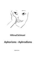 Ebook Aphorisms - Aphrodisms di Hiltrud Schinzel edito da Books on Demand