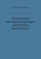 Ebook Storia normativa dell'evoluzione tecnologica delle Pubbliche Amministrazioni di Sara Paola Cauteruccio edito da Youcanprint
