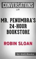 Ebook Mr. Penumbra&apos;s 24-Hour Bookstore: A Novel by Robin Sloan | Conversation Starters di dailyBooks edito da Daily Books