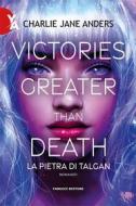 Ebook Victories Greater Than Death – La pietra di Talgan di Charlie Jane Anders edito da Fanucci Editore