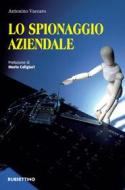 Ebook Lo spionaggio aziendale di Antonino Vaccaro edito da Rubbettino Editore