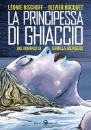 Ebook La principessa di ghiaccio di Läckberg Camilla, Bocquet Olivier, Bischoff Léonie edito da Rizzoli Lizard
