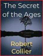 Ebook The Secret of the Ages di Robert Collier edito da Andura Publishing