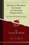 Ebook History of Boothbay, Southport and Boothbay Harbor, Maine di Francis B. Greene edito da Forgotten Books