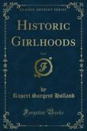 Ebook Historic Girlhoods di Rupert Sargent Holland edito da Forgotten Books