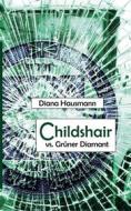 Ebook Childshair vs. Grüner Diamant di Diana Hausmann edito da Books on Demand