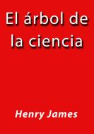 Ebook El arbol de la ciencia di Henry James edito da Henry James