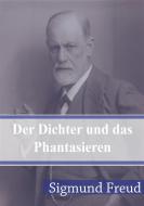 Ebook Der Dichter und das Phantasieren di Sigmund Freud, Prof. Dr. Sigmund Freud edito da Freeriver Publishing