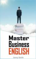 Ebook Master Business English di Jenny Smith edito da Jenny Smith