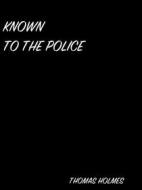 Ebook Known To The Police di Thomas Holmes Blakesley edito da arslan